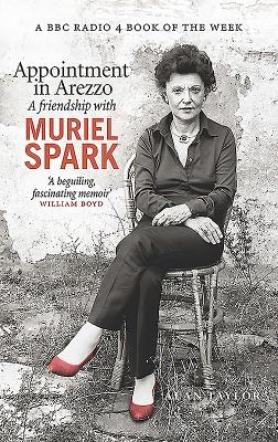 Appointment in Arezzo: A friendship with Muriel Spark - Taylor, Alan