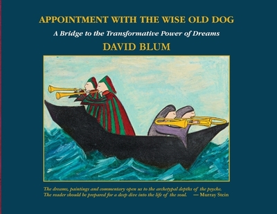 Appointment with the Wise Old Dog: A Bridge to the Transformative Power of Dreams - Blum, David