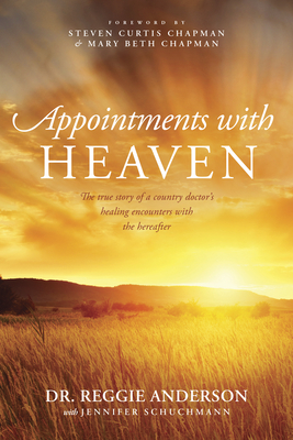 Appointments with Heaven - Anderson, Reggie, Dr., and Schuchmann, Jennifer, and Chapman, Steven Curtis (Foreword by)