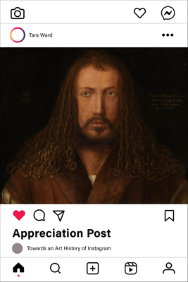 Appreciation Post: Towards an Art History of Instagram - Ward, Tara