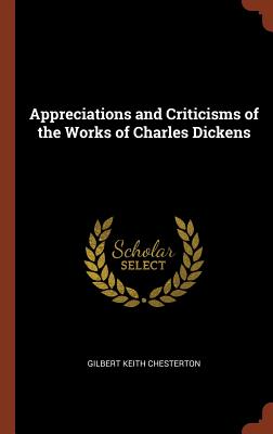 Appreciations and Criticisms of the Works of Charles Dickens - Chesterton, G K