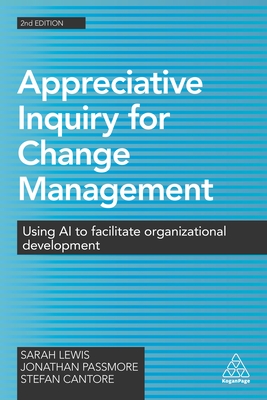 Appreciative Inquiry for Change Management: Using AI to Facilitate Organizational Development - Lewis, Sarah, and Passmore, Jonathan, and Cantore, Stefan