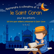 Apprendre  connatre et  aimer le Saint Coran: Un livre islamique pour enfants prsentant le Saint Coran aux enfants en franais