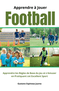 Apprendre  Jouer Football Apprendre les rgles de Base du jeu et s'Amuser en Pratiquant cet Excellent Sport