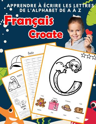 Apprendre ? ?crire les lettres de l'alphabet de A ? Z Fran?ais Croate ...