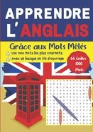 Apprendre l'Anglais gr?ce aux mots m?l?s - Les 1000 mots les plus courants - Avec un lexique en fin d'ouvrage - 66 grilles, 1000 mots: Vocabulaire Anglais/Fran?ais. Les solutions compl?tes. Pratiquez-vous ? parler Anglais en vous amusant.