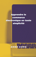 Apprendre le commerce ?lectronique en toute simplicit?
