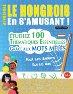 Apprendre Le Hongrois En s'Amusant - Pour Les Enfants: Tous Les ges - tudiez 100 Thmatiques Essentielles Grce Aux Mots Mls - Vol.1