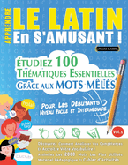 Apprendre Le Latin En s'Amusant - Pour Les Dbutants: Niveau Facile Et Intermdiaire - tudiez 100 Thmatiques Essentielles Grce Aux Mots Mls - Vol.1