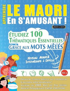 Apprendre Le Maori En s'Amusant - Niveau Avanc: Intermdiaire  Difficile - tudiez 100 Thmatiques Essentielles Grce Aux Mots Mls - Vol.1