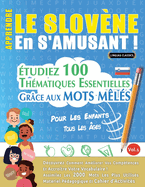 Apprendre Le Slov?ne En s'Amusant - Pour Les Enfants: Tous Les ?ges - ?tudiez 100 Th?matiques Essentielles Gr?ce Aux Mots M?l?s - Vol.1