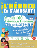 Apprendre l'Hbreu En s'Amusant - Pour Les Enfants: Tous Les ges - tudiez 100 Thmatiques Essentielles Grce Aux Mots Mls - Vol.1