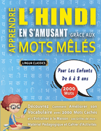 APPRENDRE L'HINDI EN S'AMUSANT GR?CE AUX MOTS M?L?S - POUR LES ENFANTS DE 6 ? 8 ANS - D?couvrez Comment Am?liorer Son Vocabulaire Avec 2000 Mots Cach?s Et S'entra?ner ? La Maison - 100 Grilles De Jeux - Mat?riel P?dagogique Et Cahier D'activit?s