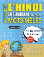 APPRENDRE L'HINDI EN S'AMUSANT GR?CE AUX MOTS M?L?S - POUR LES ENFANTS DE 8 ? 10 ANS - D?couvrez Comment Am?liorer Son Vocabulaire Avec 2000 Mots Cach?s Et S'entra?ner ? La Maison - 100 Grilles De Jeux - Mat?riel P?dagogique Et Cahier D'activit?s