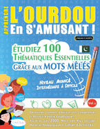 Apprendre l'Ourdou En s'Amusant - Niveau Avanc: Intermdiaire  Difficile - tudiez 100 Thmatiques Essentielles Grce Aux Mots Mls - Vol.1