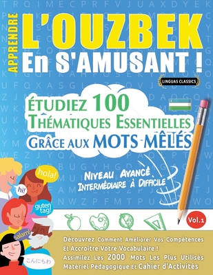 Apprendre l'Ouzbek En s'Amusant - Niveau Avanc: Intermdiaire  Difficile - tudiez 100 Thmatiques Essentielles Grce Aux Mots Mls - Vol.1 - Linguas Classics