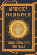 Apprendre ? Parler En Public: TACTIQUE D'IMPACT avec votre PAROLE