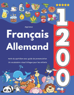 Apprenez Fran?ais Allemand: 1 200 mots du quotidien avec guide de prononciation: Un vocabulaire visuel bilingue pour les enfants