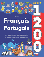 Apprenez Fran?ais Portugais: 1 200 mots du quotidien avec guide de prononciation: Un vocabulaire visuel bilingue pour les enfants