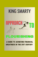 Approach to Flourishing: A Guide to Achieving Financial Greatness in the 21st Century