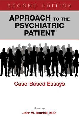 Approach to the Psychiatric Patient: Case-Based Essays - Barnhill, John W, MD (Editor)