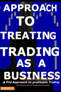 Approach to Treating Trading as a Business: The Secret of the 5% professional Traders!