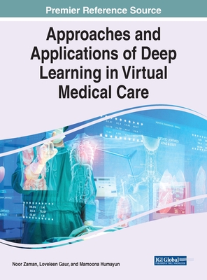 Approaches and Applications of Deep Learning in Virtual Medical Care - Zaman, Noor (Editor), and Gaur, Loveleen (Editor), and Humayun, Mamoona (Editor)