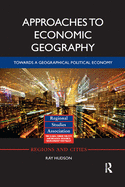 Approaches to Economic Geography: Towards a Geographical Political Economy