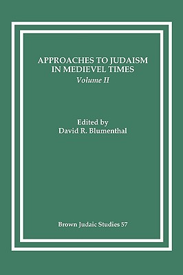 Approaches to Judaism in Medieval Times, Volume II - Blumenthal, David R (Editor)