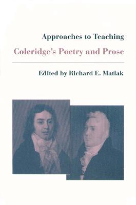 Approaches to Teaching Coleridge's Poetry and Prose - Matlak, Richard E (Editor)