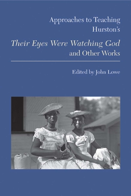 Approaches to Teaching Hurston's Their Eyes Were Watching God and Other Works - Lowe, John Wharton (Editor)