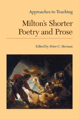 Approaches to Teaching Milton's Shorter Poetry and Prose - Herman, Peter C. (Editor)