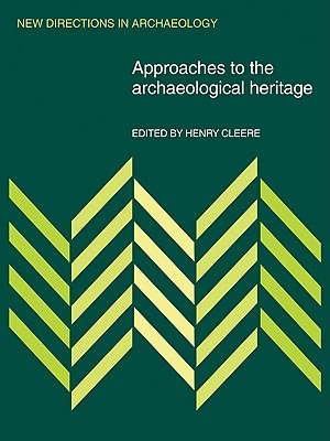 Approaches to the Archaeological Heritage - Cleere, Henry