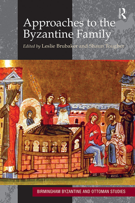 Approaches to the Byzantine Family - Brubaker, Leslie (Editor), and Tougher, Shaun (Editor)