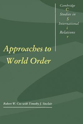 Approaches to World Order - Cox, Robert W., and Sinclair, Timothy J.