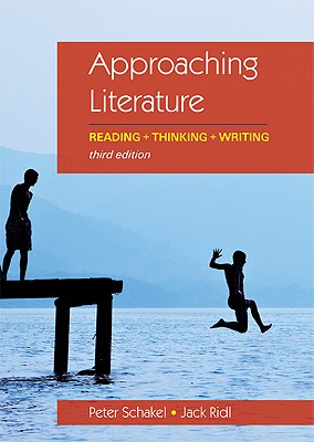 Approaching Literature: Reading + Thinking + Writing - Schakel, Peter, and Ridl, Jack