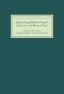 Approaching Medieval English Anchoritic and Mystical Texts - Dyas, Dee (Contributions by), and Edden, Valerie (Contributions by), and Ellis, Roger (Contributions by)