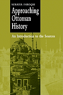Approaching Ottoman History: An Introduction to the Sources