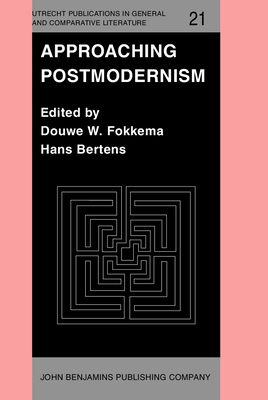 Approaching Postmodernism: Papers Presented at a Workshop on Postmodernism, 21-23 September 1984, University of Utrecht - Fokkema, Douwe W (Editor), and Bertens, Hans (Editor)