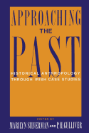 Approaching the Past: Historical Anthropology Through Irish Case Studies