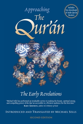 Approaching the Qur'an: The Early Revelations (second edition) - Sells, Michael