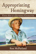 Appropriating Hemingway: Using Him as a Fictional Character