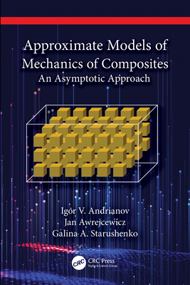 Approximate Models of Mechanics of Composites: An Asymptotic Approach - Andrianov, Igor V, and Awrejcewicz, Jan, and Starushenko, Galina A