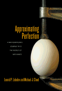 Approximating Perfection: A Mathematician's Journey Into the World of Mechanics