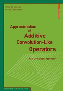 Approximation of Additive Convolution-Like Operators: Real C*-Algebra Approach - Didenko, Victor, and Silbermann, Bernd