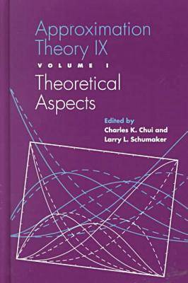 Approximation Theory IX - International Conference on Approximation Theory 9th 1998, and Chui, Charles K (Editor), and Schumaker, Larry L (Editor)