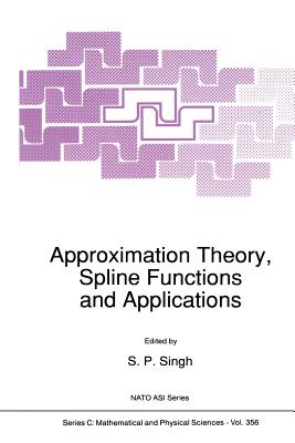 Approximation Theory, Spline Functions and Applications - Singh, S P (Editor)