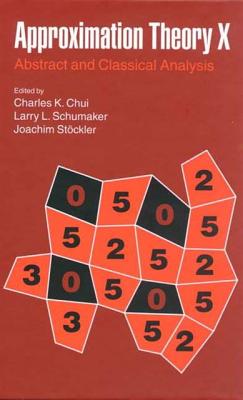 Approximation Theory X: Wavelets, Splines, and Applications - Chui, Charles (Editor), and Schumaker, Larry L (Editor), and Stockler, Joachim (Editor)