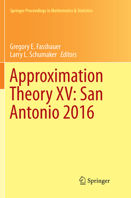 Approximation Theory XV: San Antonio 2016 - Fasshauer, Gregory E (Editor), and Schumaker, Larry L (Editor)