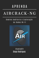 Aprenda Aircrack-Ng: Domine Auditoria e Explorao de Redes Wi-Fi